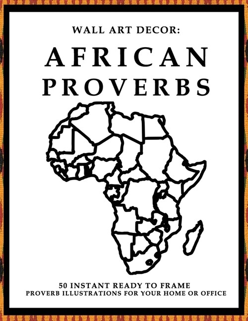Wall Art Decor: African Proverbs: 50 Instant Ready to Frame Black & White African Proverbs Illustration Art Prints for Your Home & Off (Paperback)