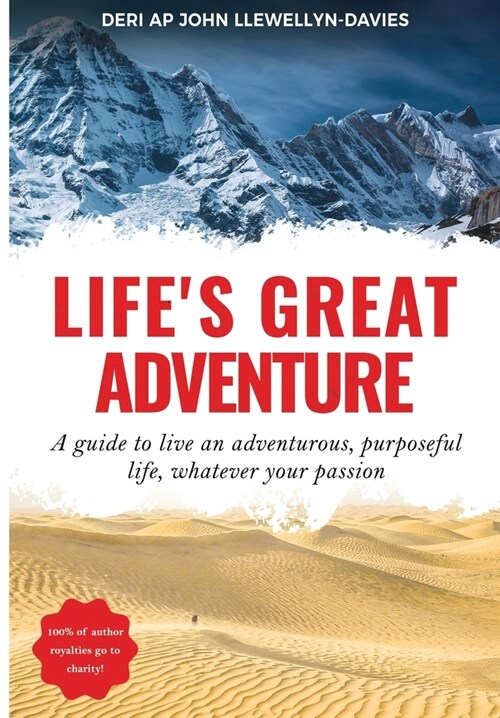 Lifes Great Adventure: A guide to living an adventurous, purposeful life, whatever your passion (Paperback, 2)