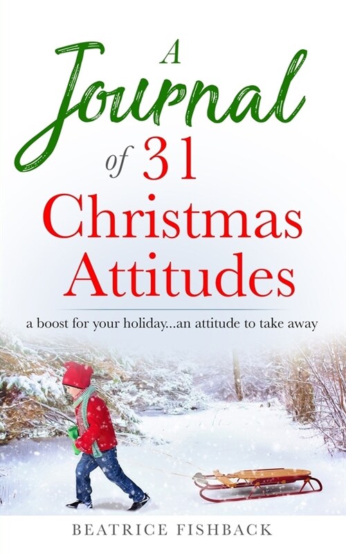 A Journal of 31 Christmas Attitudes: a boost for your holiday...an attitude to take away (Paperback)