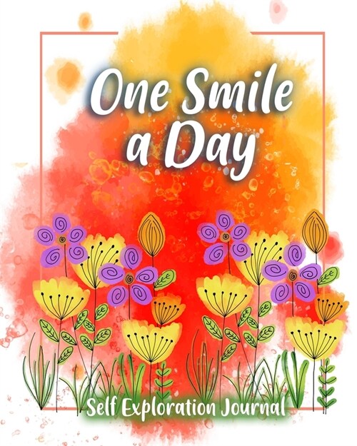 One Smile A Day: An interactive journal for self-exploration, positivity and inspiration - filled with inspiring questions and writing (Paperback)