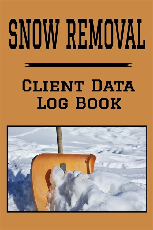 Snow Removal Client Data Log Book: 6 x 9 Professional Snow Clearing Client Tracking Address & Appointment Book with A to Z Alphabetic Tabs to Record P (Paperback)