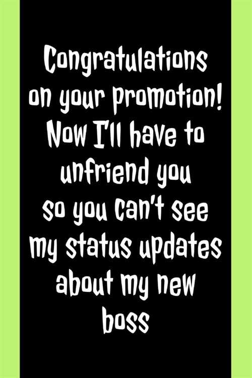 Congratulations On Your Promotion: Now Ill Have To Unfriend You - Humorous Promotion Quote - Lined Journal - Funny Coworker Leaving Or Promoted Gifts (Paperback)