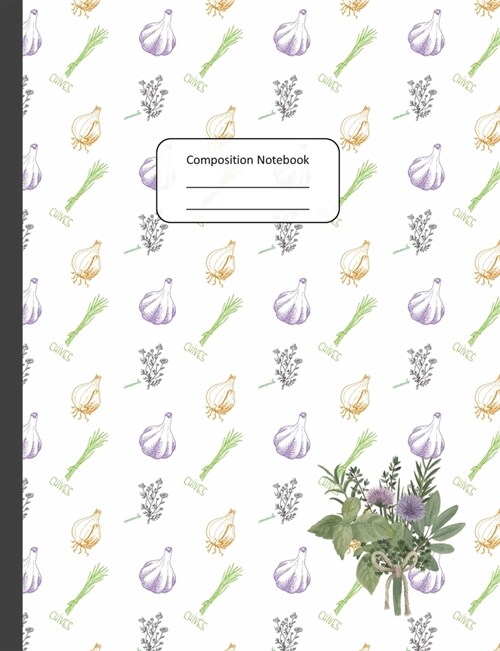 Composition Notebook: Unique Beautifully Designed Pastel Color Herb & Spice College Ruled Lined Journal Notepad For Inspired Recipe Writing (Paperback)