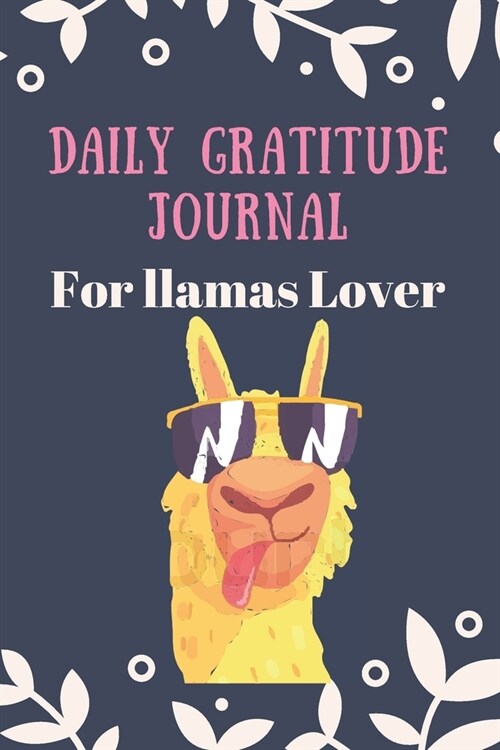 Daily Gratitude Journal for llamas lover: Cute funny Llamas design Daily Gratitude Journal, 120 page Gratitude Journal for women, 6 x 9 inch lined bla (Paperback)