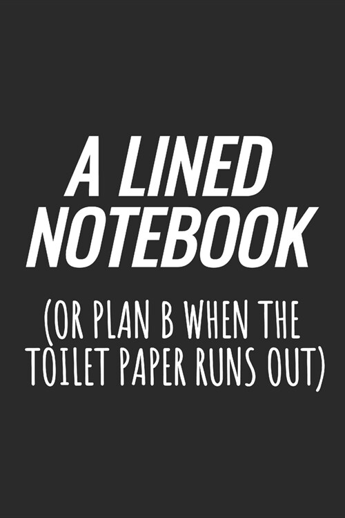 A Lined Notebook (Or Plan B When The Toilet Paper Runs Out) (Paperback)
