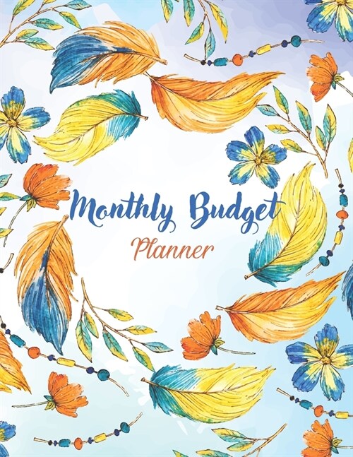 Monthly Budget Planner: Money Debt Tracker Financial Journal, Monthly & Weekly Daily Budget Expense Tracker Bill (Watercolor Feathers) (Paperback)
