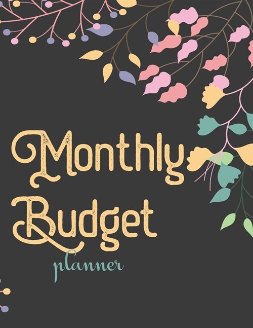 Monthly Budget Planner: Money Debt Tracker Financial Journal, Monthly & Weekly Daily Budget Expense Tracker Bill (Colorful Floral) (Paperback)