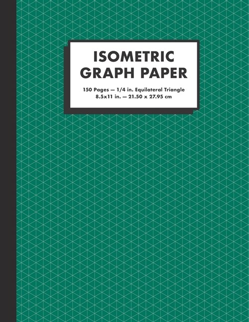 Isometric Graph Paper: 1/4 In. Equilateral Triangle Graph Notebook, 150 Pages, Large (8.5x11), Dark Green (Paperback)