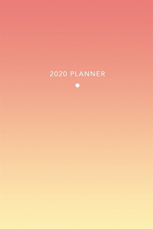 2020 Planner: Weekly + Monthly Views - Designer Sunset Gradient - 6x9 in - 2020 Organizer with Bonus Dotted Grid Pages + Inspiration (Paperback)