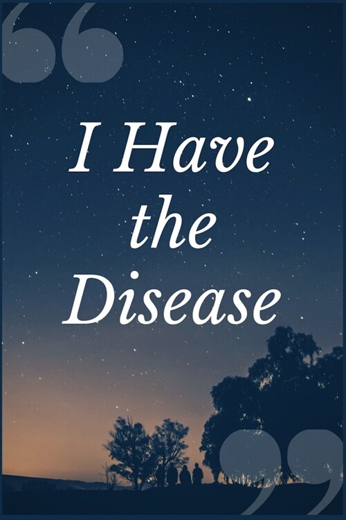 I Have the Disease: A Substance Abuse, Chemical Dependence and Addiction Recovery Prompt Journal Writing Notebook (Paperback)