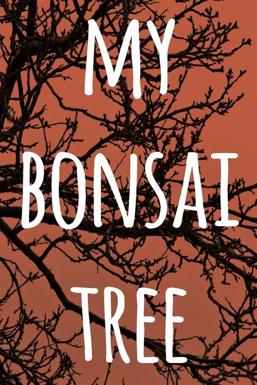 My Bonsai Tree: The perfect way to record you the progress with your bonsai tree! Ideal gift for anyone you know who loves bonsai! (Paperback)