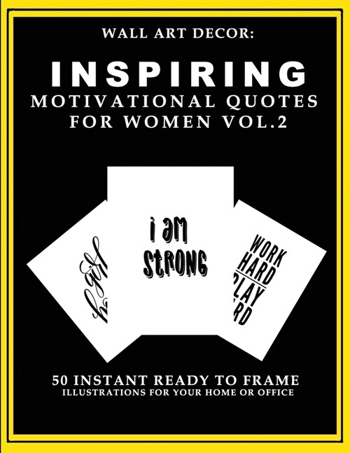 Wall Art Decor: Inspiring Motivational Quotes For Women Vol. 2: 50 Instant Ready to Frame Black & White Text Illustration Art Prints f (Paperback)