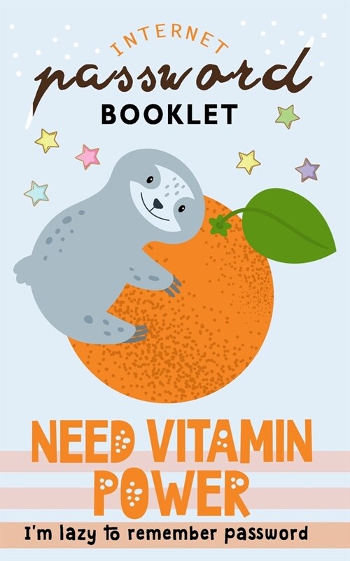 Need Vitamin Power: Im lazy to remember Password Internet Address & Password Booklet with Alphabetic Tabs (Cute Sloth Log book) (Paperback)