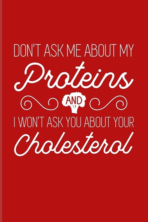 Dont Ask Me About My Proteins And I Wont Ask You About Your Cholesterol: Vegan Quote 2020 Planner - Weekly & Monthly Pocket Calendar - 6x9 Softcover (Paperback)