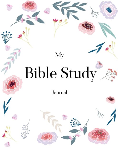 Bible Study Journal: Creative Christian Workbook - A Simple Guide To Journaling Scripture Personal Notebook, Bible Study Workbook (Paperback)