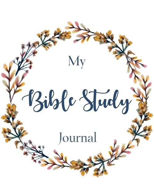 Bible Study Journal: A Beautiful Bible Study Journal To Write In - Bible Study Workbooks for Christian Personal Journaling (Paperback)