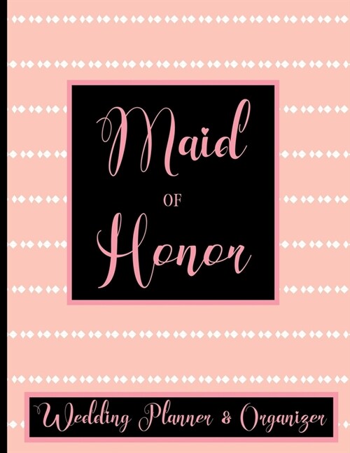 Maid of Honor Wedding Planner Organizer: Checklist, Worksheets, Budget & more Maid of Honor Gifts Pink Blush & Black (Paperback)