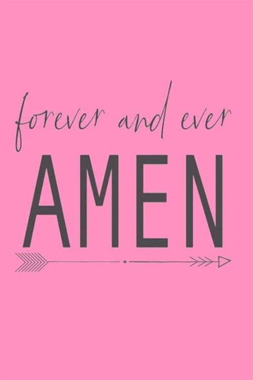forever and ever AMEN: Lined Notebook, 110 Pages -Spiritual Quote on Pink Matte Soft Cover, 6X9 Journal for women girls teens friends family (Paperback)