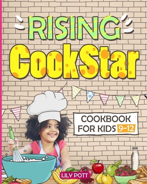 Rising CookStar. Cookbook for kids 9-12.[Kids cookbook ages 9-12]: Easy and Healthy Kids Cookbook.Kids Cookbook Ages 9-12. Kids Cookbook. Cookbook for (Paperback)