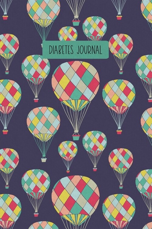 Diabetes Journal: 90 Day Blood Sugar Logbook and Food Diary - Hot Air Balloons (Paperback)