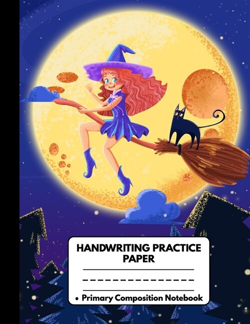 Handwriting Practice Paper Primary Composition Notebook: Halloween Gifts for Girls and Women: Pruple Witch on Broom with Black Cat, Dotted Writing She (Paperback)