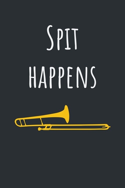 Spit Happens: Creative & Witty Gift for Trombone Players Notebook / Journal (Lined - 6 x 9 - 120 pages) (Paperback)