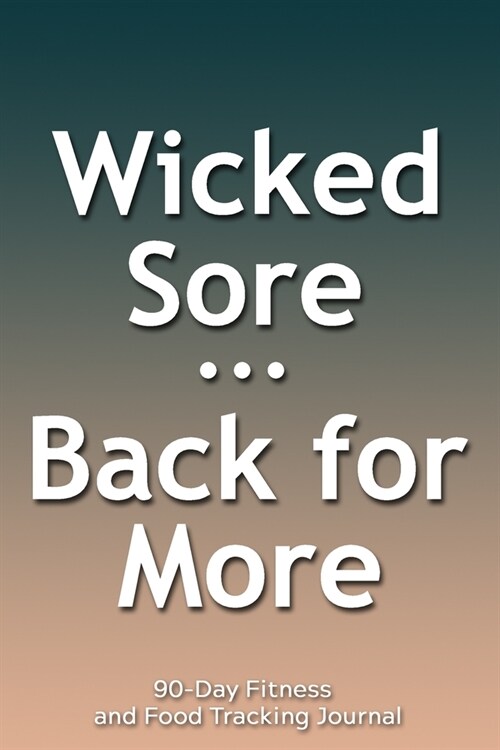 Wicked Sore Back for More: 90-Day Fitness and Food Tracking Journal (Paperback)