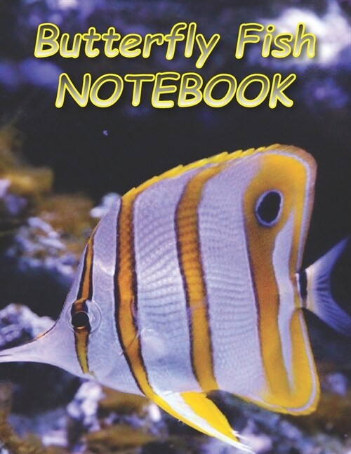 Butterfly Fish NOTEBOOK: Notebooks and Journals 110 pages (8.5x11) (Paperback)