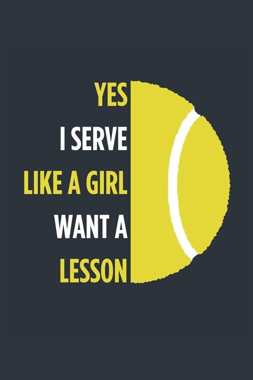 Yes I Serve Like A Girl Tennis Notebook - Girls Tennis Journal - Womens Tennis Diary - Tennis Gift for Daughter: Medium College-Ruled Journey Diary, 1 (Paperback)