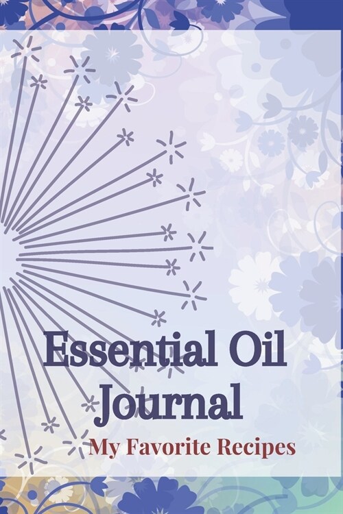 Essential Oil Recipe Journal - Special Blends & Favorite Recipes - 6 x 9 100 pages Blank Notebook Organizer Book 14 (Paperback)