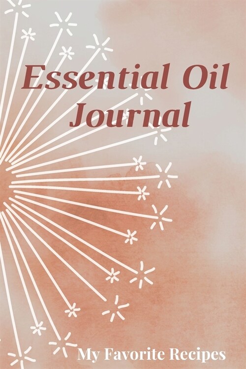 Essential Oil Recipe Journal - Special Blends & Favorite Recipes - 6 x 9 100 pages Blank Notebook Organizer Book 15 (Paperback)