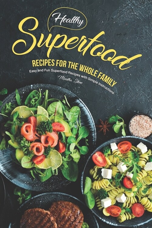 Healthy Superfood Recipes for the Whole Family: Easy and Fun Superfood Recipes with Simple Instructions (Paperback)