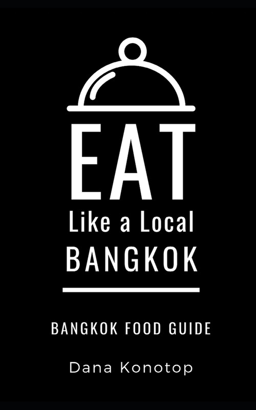 Eat Like a Local- Bangkok: Bangkok Food Guide (Paperback)