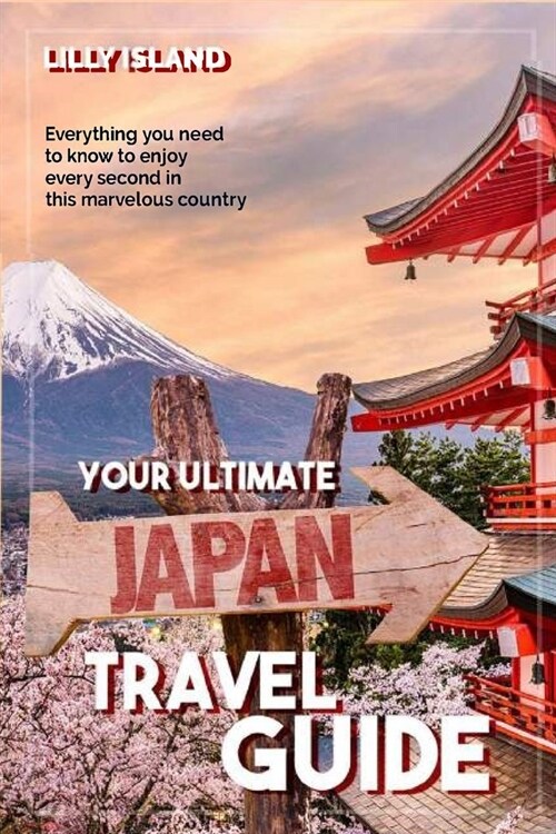 Your Ultimate Japan Travel Guide: Everything you need to know to enjoy every second in this marvelous country I Japan Reisef?rer (Paperback)