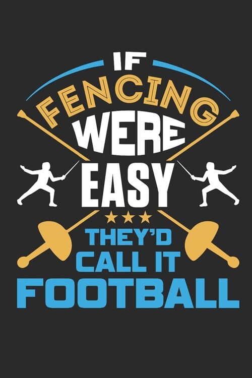 If Fencing Were Easy Theyd Call It Football: Fencing Journal, Blank Paperback Notebook for Fencer to Write in, 150 pages, college ruled (Paperback)
