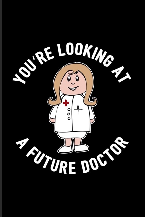 Youre Looking At A Future Doctor: Female Doctor & Medical Student 2020 Planner - Weekly & Monthly Pocket Calendar - 6x9 Softcover Organizer - For Stu (Paperback)