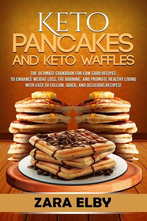 Keto Pancakes and Keto Waffles: The Ultimate Cookbook for Low Carb Recipes to Enhance Weight Loss, Fat Burning, and Promote Healthy Living with Easy t (Paperback)