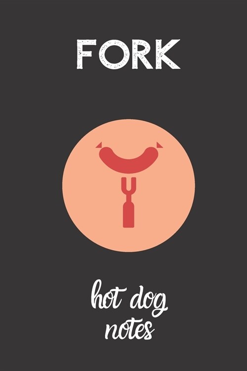 fork hot dog notes: small lined Hot Dog Notebook / Travel Journal to write in (6 x 9) 120 pages (Paperback)