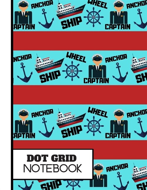 (dot Grid Notebook): Captains Ship Nautical Boating Pattern Novelty Gift: Sailing Dot Grid Notebook for Boys, Kids, Teens, Men (Paperback)
