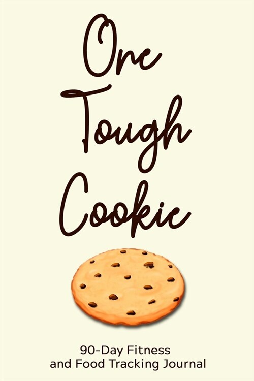 One Tough Cookie: 90-Day Fitness and Food Tracking Journal (Paperback)