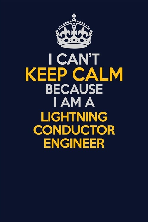 I Cant Keep Calm Because I Am A Lightning Conductor Engineer: Career journal, notebook and writing journal for encouraging men, women and kids. A fra (Paperback)