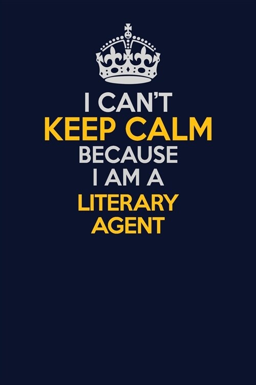 I Cant Keep Calm Because I Am A Literary Agent: Career journal, notebook and writing journal for encouraging men, women and kids. A framework for bui (Paperback)