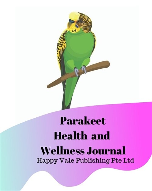 Parakeet Health and Wellness Journal (Paperback)