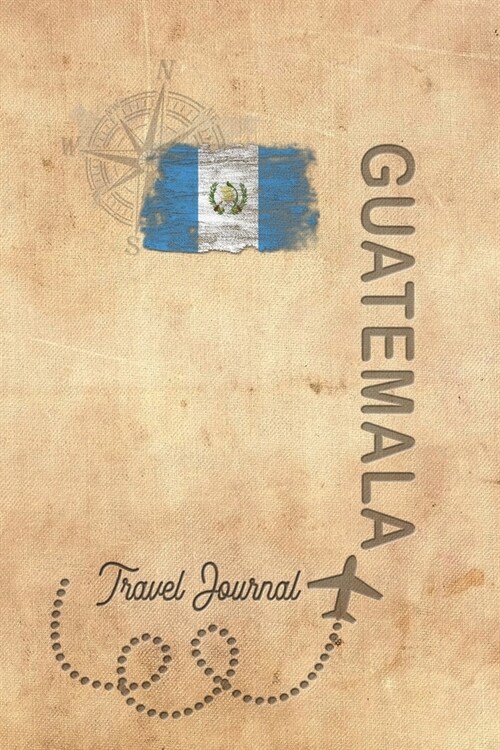 Travel Journal Guatemala: Travel diary Guatemala logbook for 40 travel days for travel memories of the most beautiful sights and experiences, pa (Paperback)