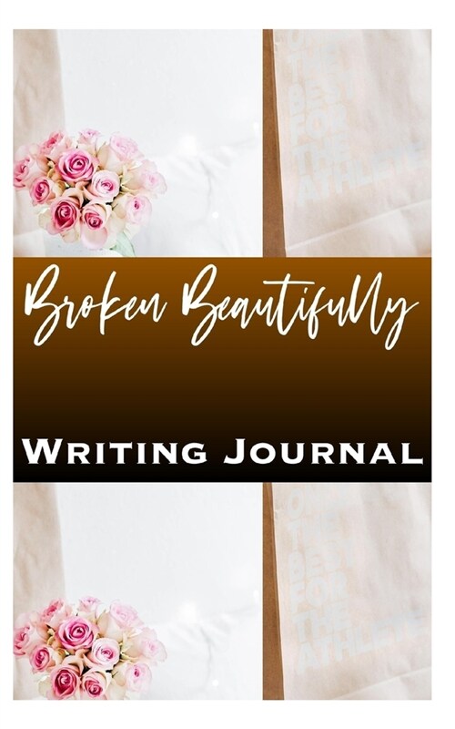 Broken Beautifully Writing Journal (Paperback)