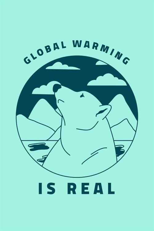 Global Warming Is Real: Environmental Quotes - Blank Lined Softcover Journal for Notes - Cool Design - Notebook For Christmas or Birthday Pres (Paperback)