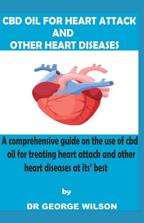 CBD Oil for Heart Attack and Other Heart Diseases: A comprehensive guide on the use of cbd oil for treating heart attack and other heart diseases at i (Paperback)
