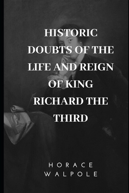 Historic Doubts of the Life and Reign of King Richard the Third (Paperback)