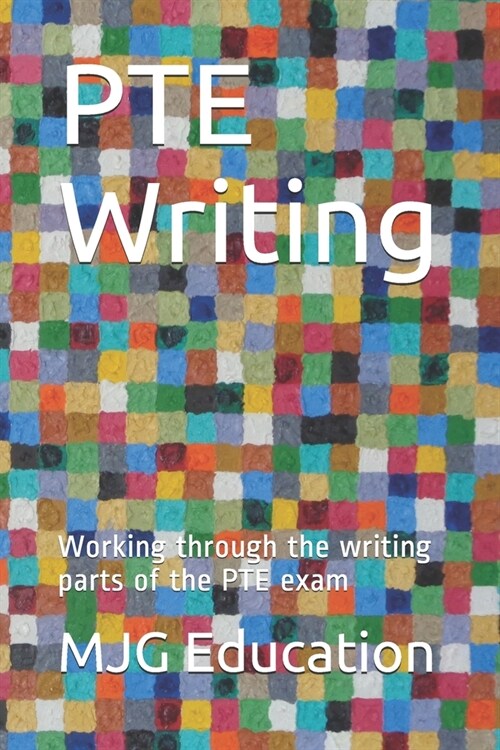 PTE Writing: Working through the writing parts of the PTE exam (Paperback)