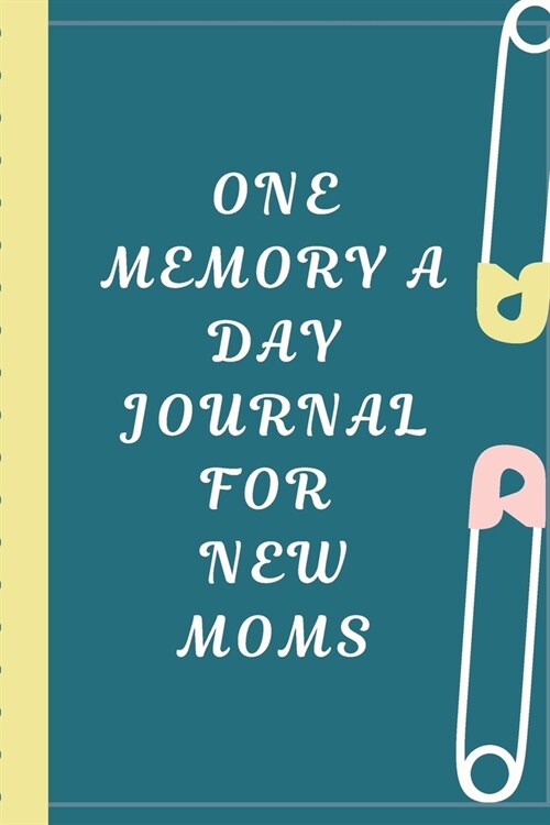 One Memory A Day Journal For New Moms: Touching Memory - New Baby Gift - Baby Shower - New Moms - Wisdom - Maternal - Inspirational - Pampering - Hear (Paperback)